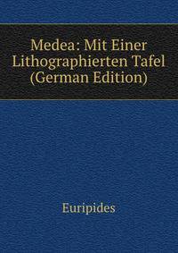 Medea: Mit Einer Lithographierten Tafel (German Edition)