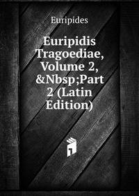 Euripidis Tragoediae, Volume 2,&amp;Nbsp;Part 2 (Latin Edition)