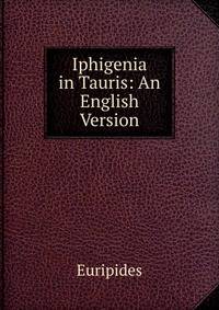 Iphigenia in Tauris: An English Version