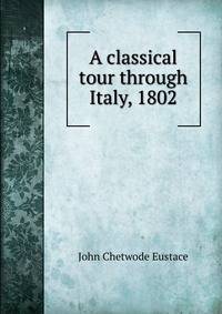 A classical tour through Italy, 1802