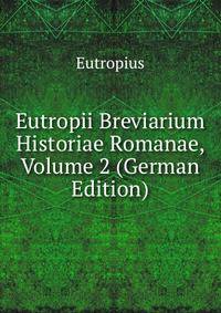 Eutropii Breviarium Historiae Romanae, Volume 2 (German Edition)