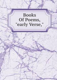 Books Of Poems, "early Verse,"