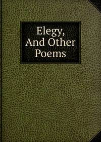 Elegy, And Other Poems