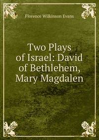 Two Plays of Israel: David of Bethlehem, Mary Magdalen