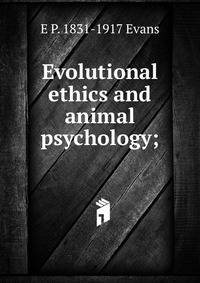 Evolutional ethics and animal psychology;
