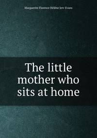 The little mother who sits at home