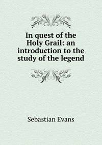 In quest of the Holy Grail: an introduction to the study of the legend