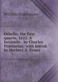 Othello, the first quarto, 1622. A facsimile . by Charles Praetorius; with introd. by Herbert A. Evans