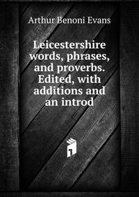 Leicestershire words, phrases, and proverbs. Edited, with additions and an introd.