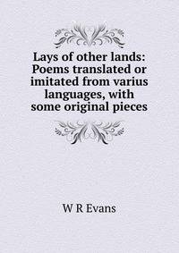 Lays of other lands: Poems translated or imitated from varius languages, with some original pieces