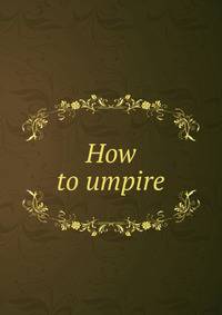 How to umpire