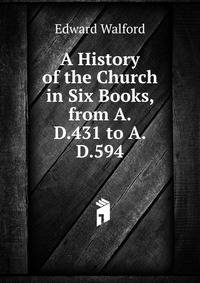 A History of the Church in Six Books, from A.D.431 to A.D.594
