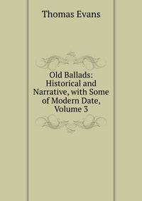 Old Ballads: Historical and Narrative, with Some of Modern Date, Volume 3