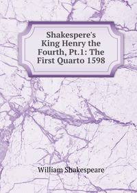 Shakespere's King Henry the Fourth, Pt.1: The First Quarto 1598