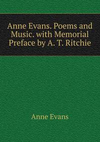 Anne Evans. Poems and Music. with Memorial Preface by A. T. Ritchie