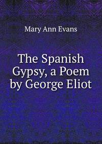 The Spanish Gypsy, a Poem by George Eliot