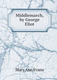 Middlemarch, by George Eliot