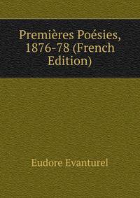 Premieres Poesies, 1876-78 (French Edition)