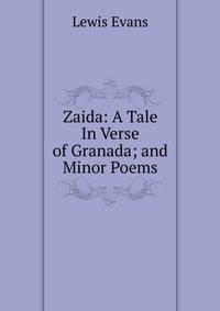 Zaida: A Tale In Verse of Granada; and Minor Poems
