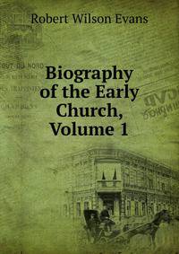 Biography of the Early Church, Volume 1