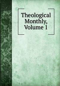 Theological Monthly, Volume 1