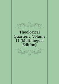 Theological Quarterly, Volume 11 (Multilingual Edition)