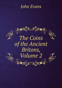 The Coins of the Ancient Britons, Volume 2