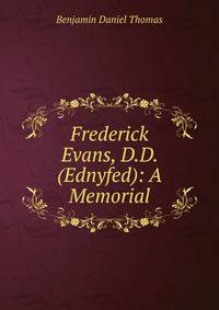Frederick Evans, D.D. (Ednyfed): A Memorial