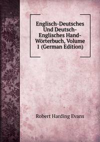Englisch-Deutsches Und Deutsch-Englisches Hand-Worterbuch, Volume 1 (German Edition)