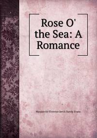 Rose O' the Sea: A Romance