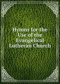 Hymns for the Use of the Evangelical Lutheran Church