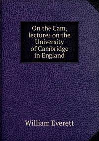 On the Cam, lectures on the University of Cambridge in England