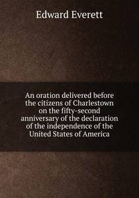 An oration delivered before the citizens of Charlestown on the fifty-second anniversary of the declaration of the independence of the United States of America