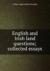 English and Irish land questions; collected essays