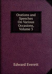Orations and Speeches On Various Occasions, Volume 3