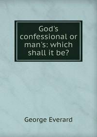 God's confessional or man's: which shall it be?