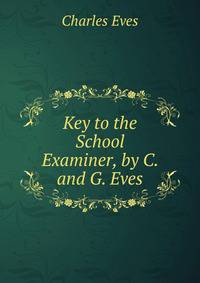 Key to the School Examiner, by C. and G. Eves
