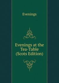 Evenings at the Tea-Table (Scots Edition)