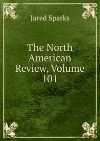 The North American Review, Volume 101