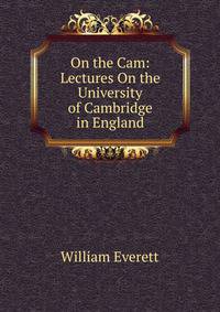 On the Cam: Lectures On the University of Cambridge in England