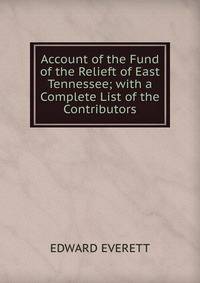 Account of the Fund of the Relieft of East Tennessee; with a Complete List of the Contributors.