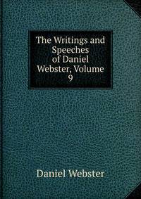 The Writings and Speeches of Daniel Webster, Volume 9