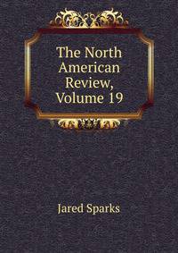The North American Review, Volume 19