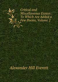 Critical and Miscellaneous Essays: To Which Are Added a Few Poems, Volume 2