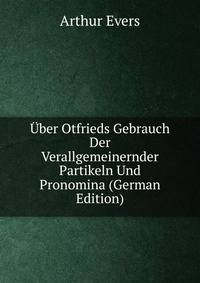 Uber Otfrieds Gebrauch Der Verallgemeinernder Partikeln Und Pronomina (German Edition)