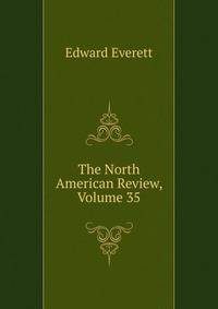 The North American Review, Volume 35
