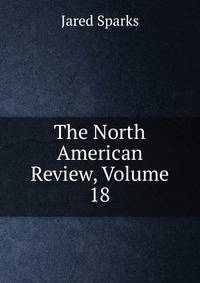 The North American Review, Volume 18