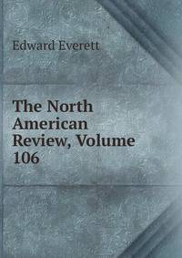The North American Review, Volume 106