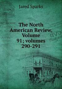 The North American Review, Volume 91; volumes 290-291