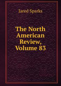 The North American Review, Volume 83